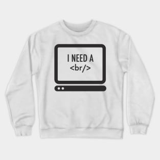 I need a break Crewneck Sweatshirt